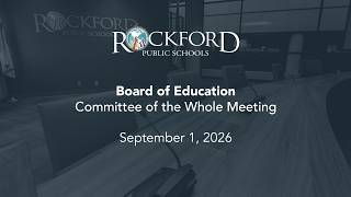 September 1, 2026: Committee of the Whole Meeting - Rockford Public Schools