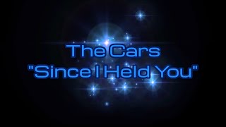 The Cars - &quot;Since I Held You&quot; HQ/With Onscreen Lyrics!