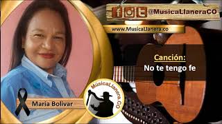 Video thumbnail of "Maria Bolivar - No te tengo fe | Musica Llanera"