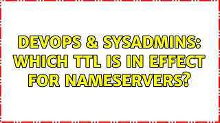 DevOps & SysAdmins: Which TTL is in effect for nameservers? (3 Solutions!!) Profile