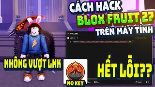 Cách Hack Blox Fruit Trên Pc Client Volcano Chống Banwave Fix Lỗi Văng Auto Farm Anti Ban 100%
