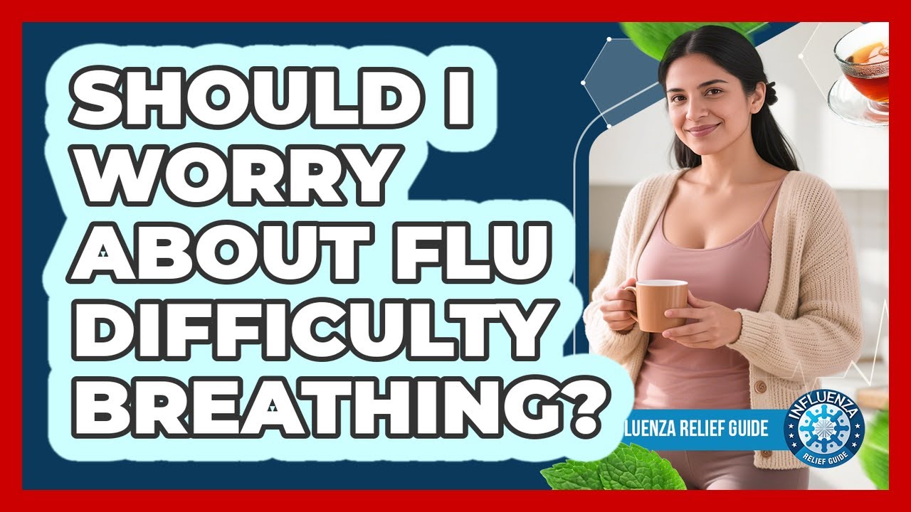 Should I Worry About Flu Difficulty Breathing? - YouTube