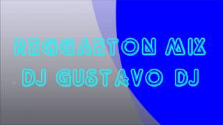 REGGAETON MIX DJ GUSTAVO