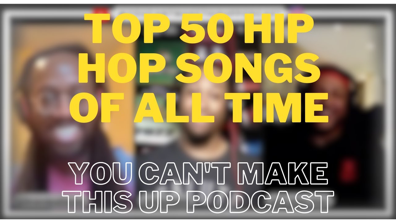 You Can't Make This Up Podcast Top 50 Hip Hop Songs of All Time (Week