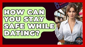 How Can You Stay Safe While Dating? - The Ethical Compass