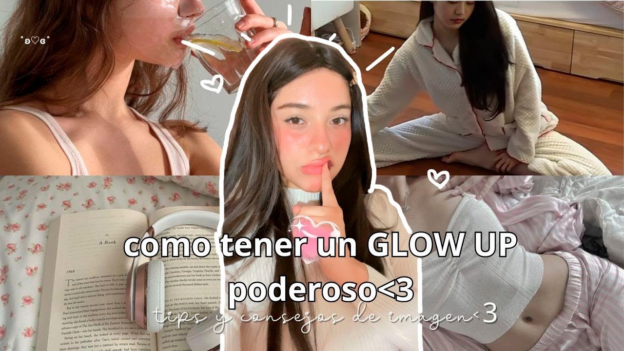 Glow up, la palabra de moda ¿Qué es? ¿Cómo tener un Glow up? ✓