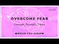 Overcome Fear and Anxiety - Reprogram Your Mind (While You Sleep)