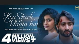 💔Kya Fark Padta Hai | Official 🥲Video | Devegi💕 | Shaheer Sheikh | Yukti Kapoor |Bollywood Song 2022