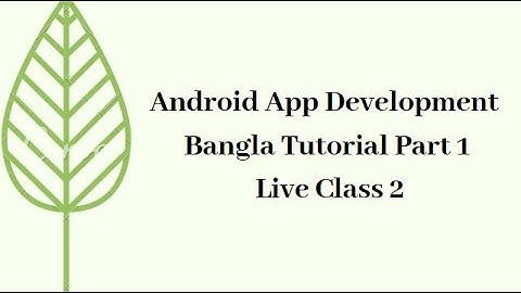 Android App Development Bangla Tutorial part 1 Live class 2  | Universal technical institute Edu