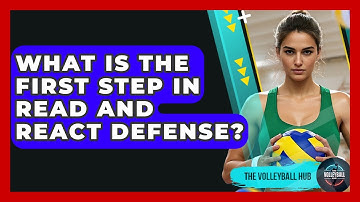What Is The First Step In Read And React Defense? - The Volleyball Hub