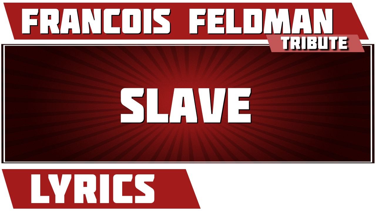 Slave - François Feldman - paroles Slave - François Feldman - paroles