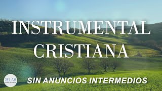 Música INSTRUMENTAL CRISTIANA para orar  //  SIN ANUNCIOS INTERMEDIOS