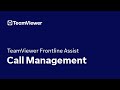 TeamViewer Frontline Assist: Call Management