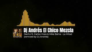 Nacho ft. Carlos Vives & Mike Bahia - La Mitad Cumbia vs Raggaeton [remixed by Dj Andrés]