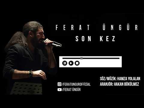 FERAT ÜNGÜR - SON KEZ (YENİ)