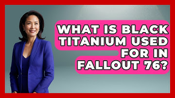 What Is Black Titanium Used For In Fallout 76? - Video Gamers Vault