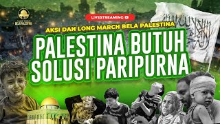 [LIVE]  Aksi dan Long March - PALESTINA BUTUH SOLUSI PARIPURNA
