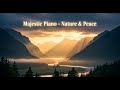 Majestic Nature &amp; Piano: 30 minutes of Epic Relaxing Landscapes for Peaceful Mind