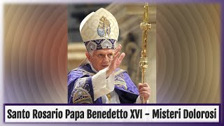 Santo Rosario latino Papa Benedetto XVI Misteri Dolorosi (con litanie)