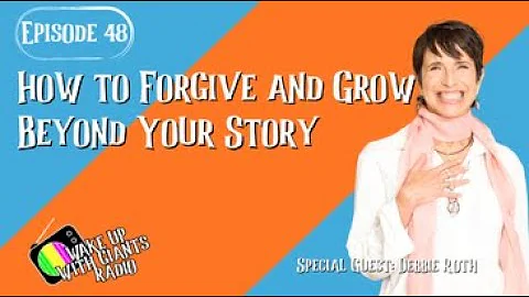 E48 How to Forgive and Grow Beyond Your Story with...