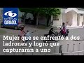 Impresionante video de mujer que se enfrentó a dos ladrones y logró que capturaran a uno