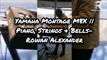 Yamaha MONTAGE M8X || Piano, Strings & Bells- Rowan Alexander
