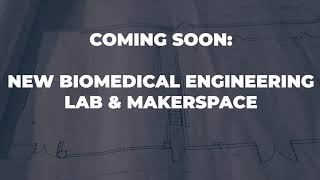 Coming Soon:  New Biomedical Engineering Lab and Makerspace