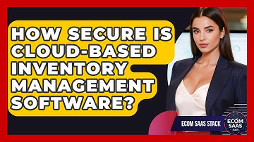 How Secure Is Cloud-Based Inventory Management Software? | Ecom SaaS Stack News