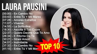 Laura Pausini 2023 - 10 Grandes Exitos - En Cambio No, Entre Tú Y Mil Mares, Amores Extraños, Ví...