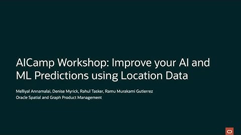 AI Webinar with Oracle (Ep 7) - Hands-on workshop for Improving AI Predictions using Location Data