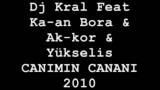 Dj Kral Feat Ka-an Bora & Ak-kor & Yükselis-CANIMIN CANANI 2010.wmv Resimi