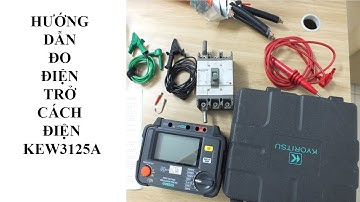 HƯỚNG DẪN ĐO ĐIỆN TRỞ CÁCH ĐIỆN CÁP ĐIỆN APTOMAT BẰNG ĐỒNG HỒ KYORITSU KEW3125A