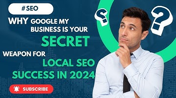 Why Google My Business is Your Secret Weapon for Local SEO Success in 2024