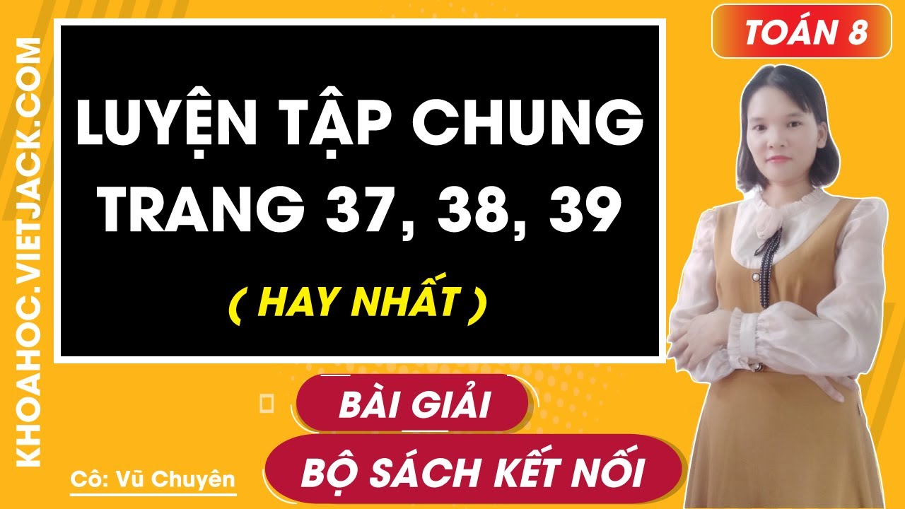 Toán lớp 8 Luyện tập chung - Trang 37, 38, 39 - Kết nối tri thức (HAY NHẤT)