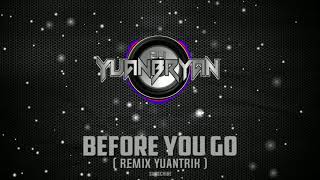 Before You Go ( Remix YuanTrik ) | Dj YuanBryan | TikTok Viral