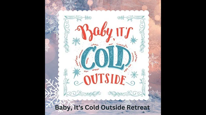 Baby its Cold outside & Spring Fling Retreat