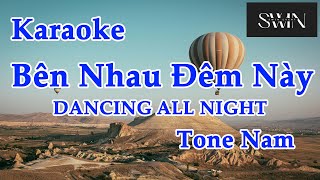 Bên Nhau Đêm Này ( DANCING ALL NIGHT ) - KARAOKE TONE NAM - SWIN