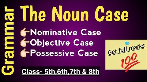The Noun: case || Nominative case || Objective case|| Possessive case || English Grammar