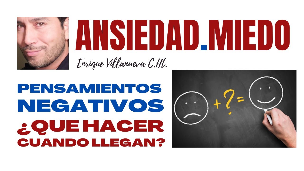 ANSIEDAD, MIEDO: PENSAMIENTOS NEGATIVOS ¿QUÉ HACER CUANDO LLEGAN?