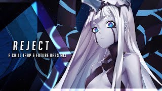 Reject | A Chill Trap & Future Bass Mix