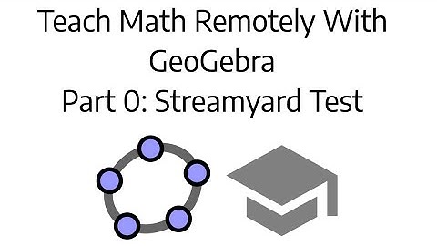 Teach Math Remotely with GeoGebra: Quick StreamYard Test