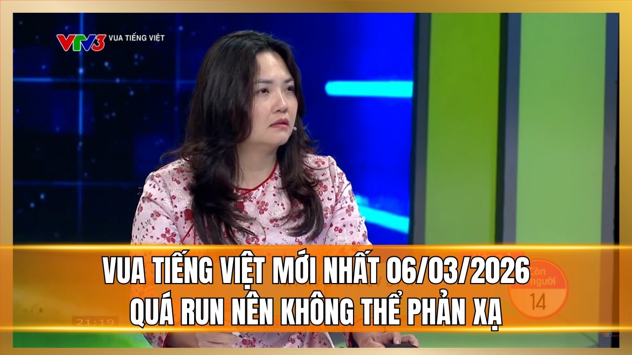 Vua Tiếng Việt mới nhất 06/03/2026 | Chị gái hơi run trước loạt câu hỏi khó phần thi phản xạ