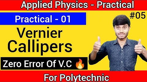 Applied Physics ; Practical 01| Vernier Callipers 05 | Zero Error Of Vernier Callipers : Polytechnic