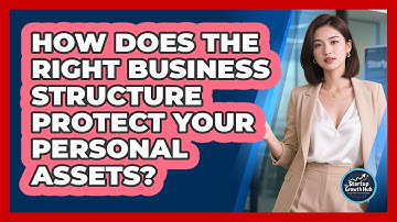 How Does The Right Business Structure Protect Your Personal Assets? - The Startup Growth Hub