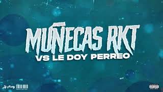 MUÑECAS vs LE DOY PERREO (RKT) - DJ Matty