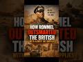 How Rommel Outsmarted the British With Almost No Supplies
