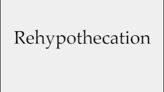 How to Pronounce Rehypothecation