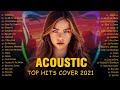 Top Acoustic Songs Cover 2021 -  Best English Acoustic Love Songs Cover Of Popular Songs Of All Time