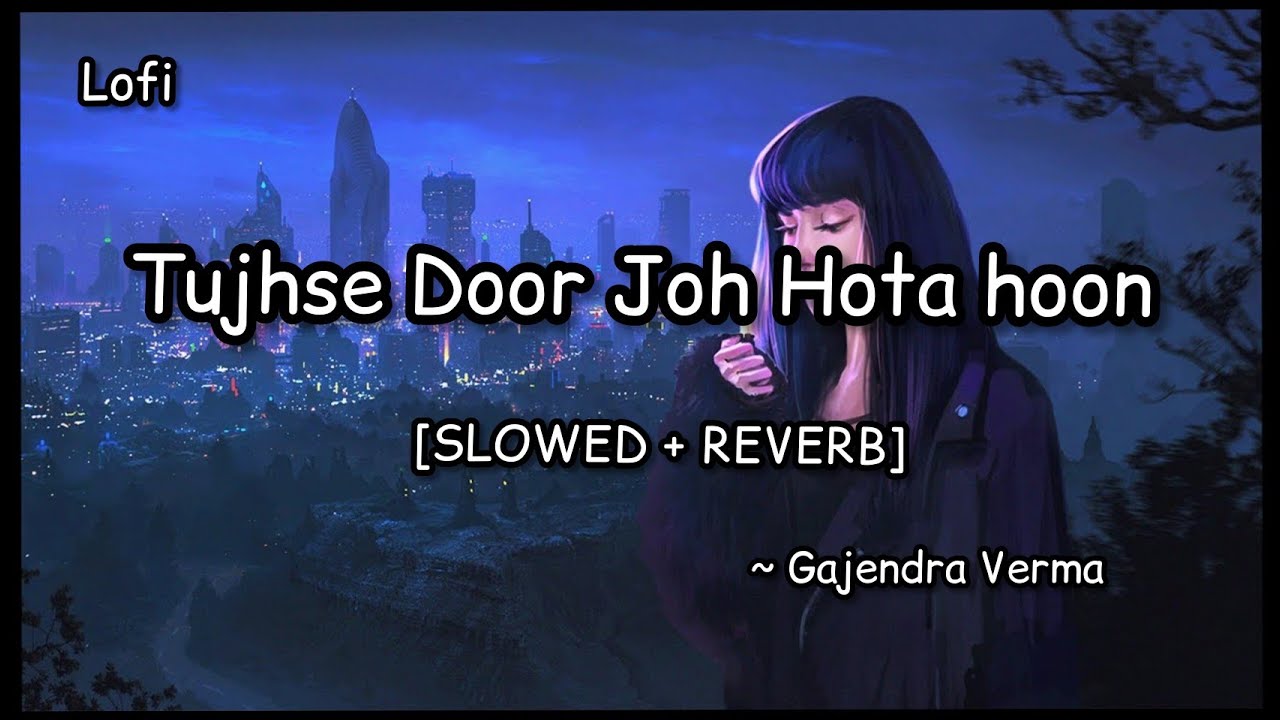 Tujhse Door Joh Hota Hoon - Slowed + Reverb || Lofi Remake || Gajendra Verma || Lofi Version 12.0