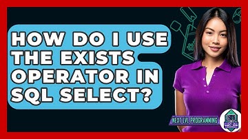 How Do I Use The EXISTS Operator In SQL SELECT? - Next LVL Programming